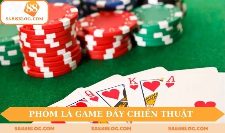 Phỏm là game đầy chiến thuật