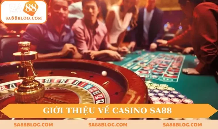 Giới thiệu sơ lược về Casino của SA88