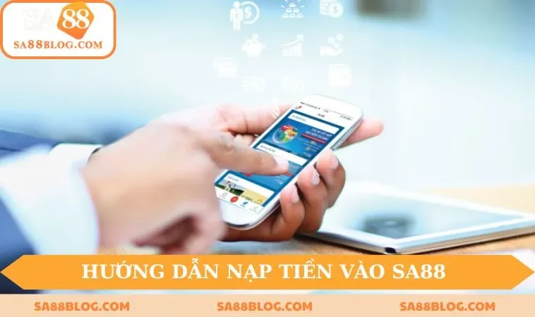 Hướng dẫn nạp tiền vào SA88 đơn giản và nhanh chóng