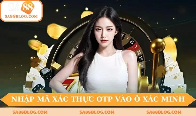 Nhập mã xác thực OTP vào ô xác minh