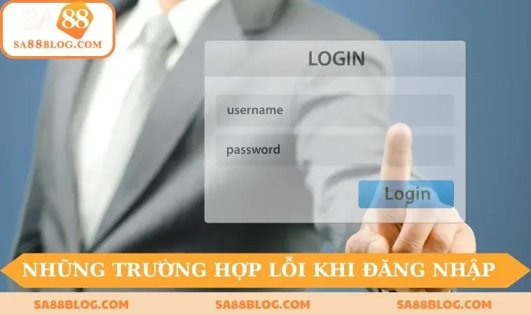 Những trường hợp lỗi khi đăng nhập SA88 nên biết