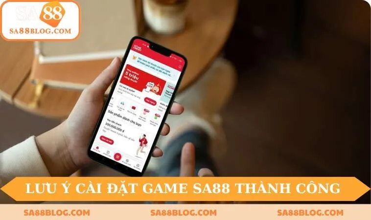 Lưu ý giúp cài đặt ứng dụng game SA88 thành công